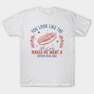 You Look Like The 4th Of July Makes Me Want A Hot Dog Gift For Men Women T-Shirt